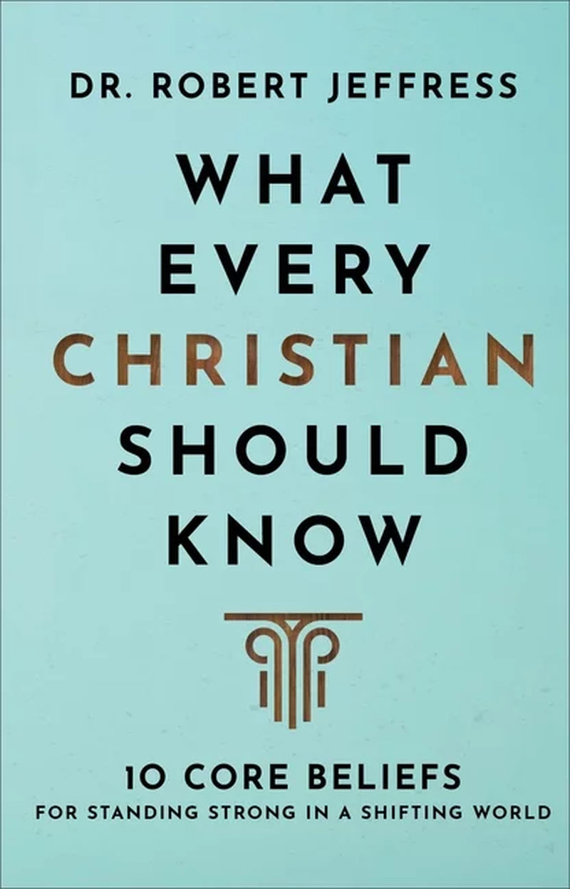 What Every Christian Should Know: 10 Core Beliefs for Standing Strong in a Shifting World, (Hardcover)