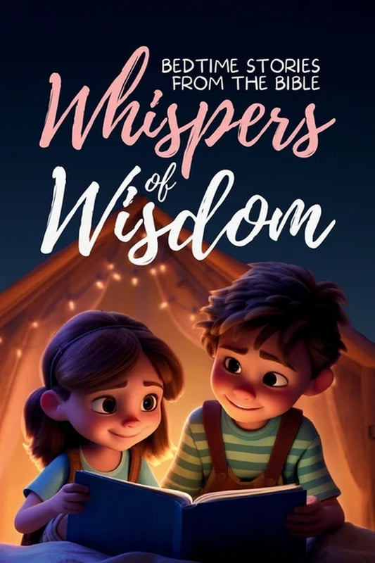 Whispers of Wisdom: Bedtime Stories from the Bible - Inspirational Tales for Kids, Christian Children'S Books, Moral Lessons, Faith, and Family Devotions (Paperback)