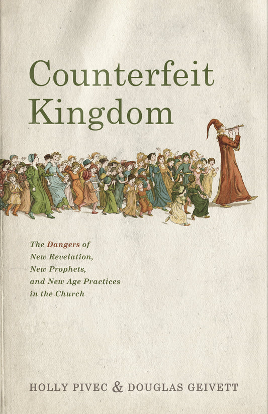 Counterfeit Kingdom : the Dangers of New Revelation, New Prophets, and New Age Practices in the Church (Paperback)