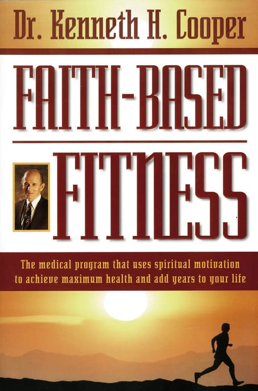 Faith-Based Fitness: the Medical Program That Uses Spiritual Motivation to Achieve Maximum Health and Add Years to Your Life (Paperback)