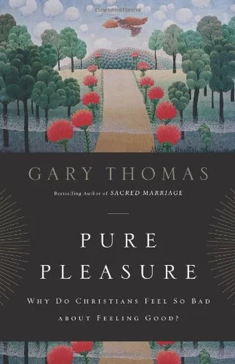 Pure Pleasure: Why Do Christians Feel so Bad about Feeling Good?, (Paperback)